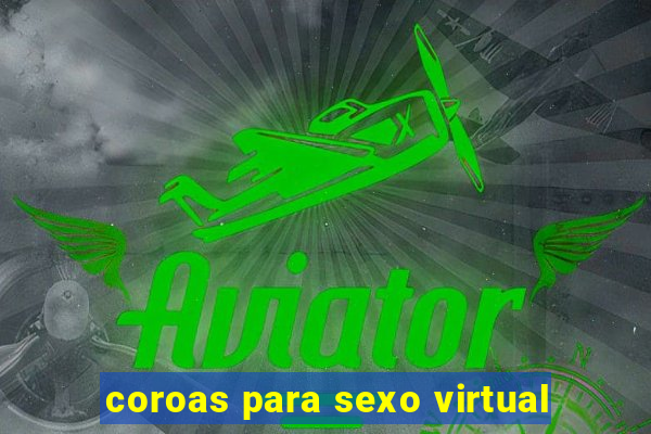 coroas para sexo virtual